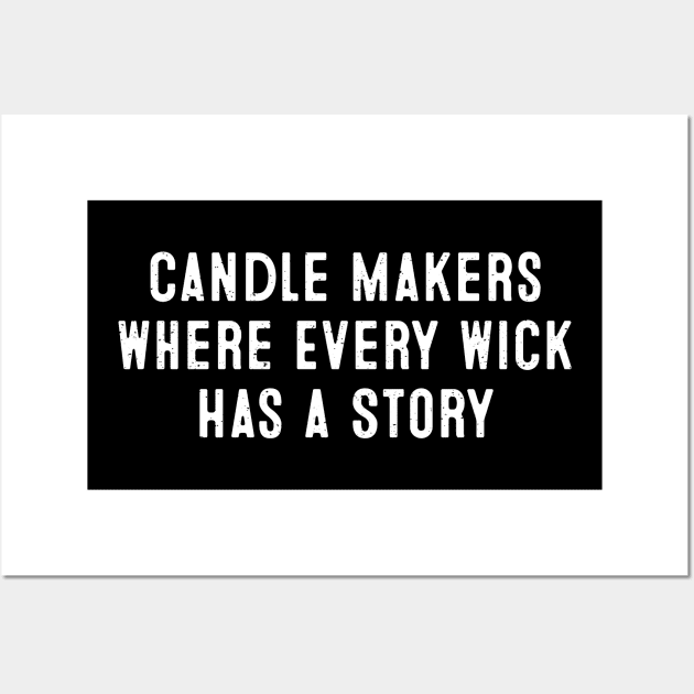 Candle Makers Where Every Wick Has a Story Wall Art by trendynoize